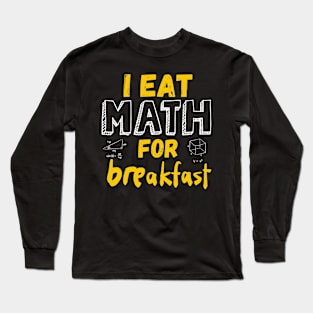 Teachers I Eat Math For Breakfast Long Sleeve T-Shirt